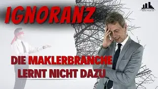 Ignoranz - die Maklerbranche lernt nicht dazu