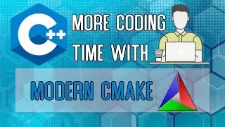 MODERN CMAKE for MORE CODING time for beginners!