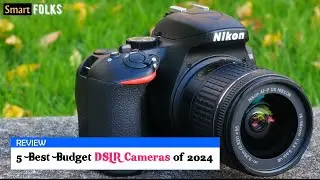 5 Best Budget DSLR Cameras of 2024