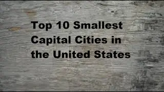 Top 10 Smallest Capital Cities in the United States