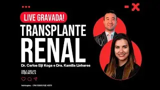 Transplante Renal - Dr. Carlos Eiji Koga e Kamilla Linhares