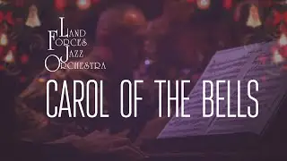CAROL OF THE BELLS - LAND FORCES JAZZ ORCHESTRA