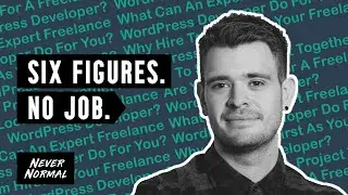 How to Earn Six Figures without a Job — Freelance WordPress Developer Tom Hirst — Never Normal 014