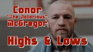 Conor ''The Notorious'' McGregor Highs & Lows