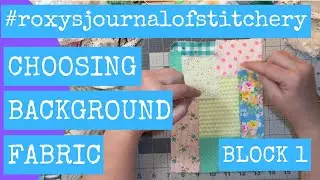#roxysjournalofstitchery Block 1 Part 1 Choosing a Background