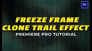 Freeze Frame Clone Trail Effect in Premiere Pro 2023