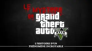 LE MYSTÈRE DE GTA V - L''HISTOIRE D'UN PHÉNOMÈNE INCROYABLE (DOCUMENTAIRE)