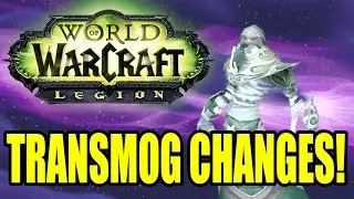 World of Warcraft: Legion BIG Transmog Changes
