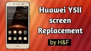 Huawei y5ii screen replacement, step by step by H&F y511