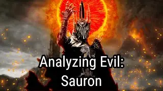 Analyzing Evil: Sauron From The Tolkien Legendarium