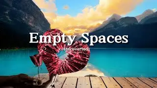 Introverted - Empty Spaces (Song Lyrics)