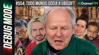 TODO MUNDO ODEIA A UBISOFT - Debug Mode 