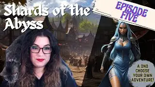 DND - Shards of the Abyss: Episode 5 💀❤️[An interactive choose your own adventure]
