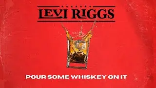 Levi Riggs - Pour Some Whiskey On It - Official Lyric Video