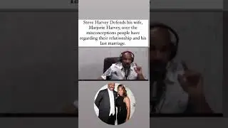 Steve Harvey defends his wife Marjorie Harvey over the misconceptions people have.