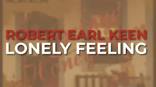 Robert Earl Keen - Lonely Feeling (Official Audio)