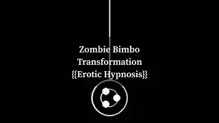 {{Hypnosis}} Zombie Bimbo Transformation [Trance] [Bimbo] [Hypnosis] [Erotic] [Transformation] [GN]