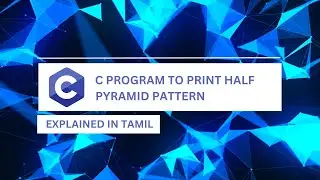 C Program to Print Half Pyramid Pattern || Tamil