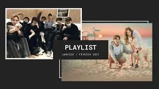 • MY PLAYLIST KPOP - Janvier / Février 2021•