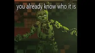[FNaF Meme] You already know who it is