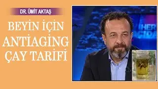 Dr. Ümit Aktaş'tan beyin için antiaging(yaşlanma karşıtı) çay tarifi