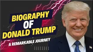 Biography of Donald Trump: A Remarkable Journey from Business to Presidency