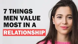 7 Things Men Value Most In a Relationship