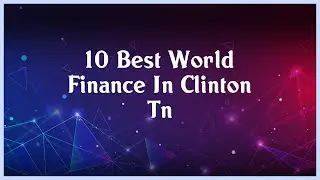 Top 10 World Finance In Clinton Tn