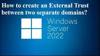 How to create an External Trust between two separate domains?