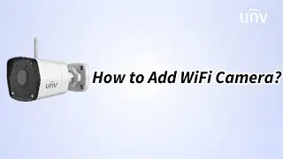 UNV【How to Video】How to Add WiFi Camera