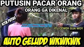PUTUSIN PACAR ORANG GA DIKENAL SAMPE PUTUS WKWK
