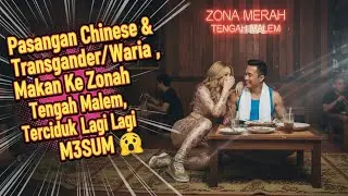 Chinese & Transgender/Waria Couple, Eats at the Red Zone in the middle of the night, Caught M3SUM 🤐