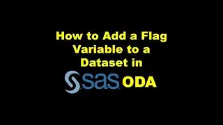How to Add a Flag Variable to a Dataset in SAS ODA – Demonstration