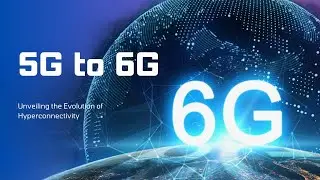 5G to 6G | Unveiling the Evolution of Hyperconnectivity
