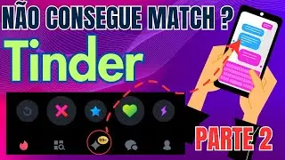NÃO CONSIGO DAR MATCH NO TINDER - PARTE 2