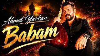 AHMET YAZKAN - BABAM [Bor Prodüksiyon] 2023