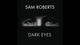 Sam Roberts: Dark Eyes