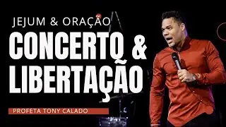 Concerto E Libertação, Jejum E Oração, Dia 1 | Tony Calado