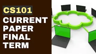 CS101 Final Term Current Paper Spring 2023