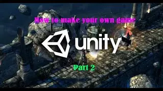 How to create your own game in Unity (Part 2)