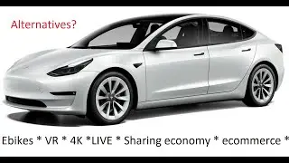 Tesla model 3 alternatives 4K LIVE video VR ebike sharing economy ecommerce