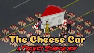The Cheese Car - A Project Zomboid mod