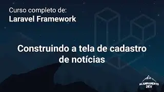 Curso Completo de Laravel: Construindo a tela de cadastro de notícias e conhecendo as rotas nomeadas