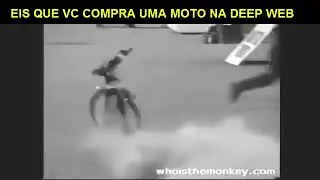 EIS que vc compra uma moto na DEEP WEB