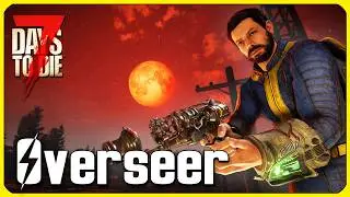 Horde Night! - Overseer - The Wasteland Mod - 7 Days to Die - Ep 7