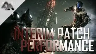 Batman: Arkham Knight | Interim Patch PC Performance