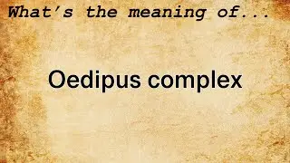 Oedipus Complex Meaning | Definition of Oedipus Complex