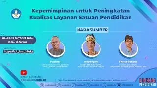Bincang Pendidikan: Kepemimpinan untuk Peningkatan Kualitas Layanan Satuan Pendidikan