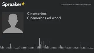 Cinemorbos ed wood (parte 3 de 3, hecho con Spreaker)