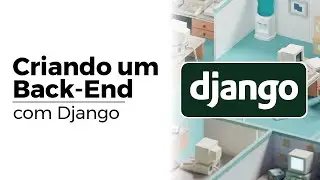 Crie um back-end para sua aplicação com DJANGO | #01
